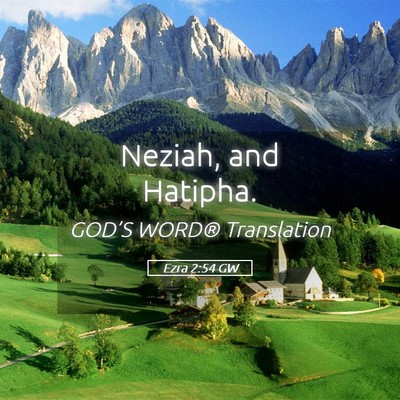 Picture 05 - Ezra 2:54 GW - Neziah, and - Bible Verse Picture