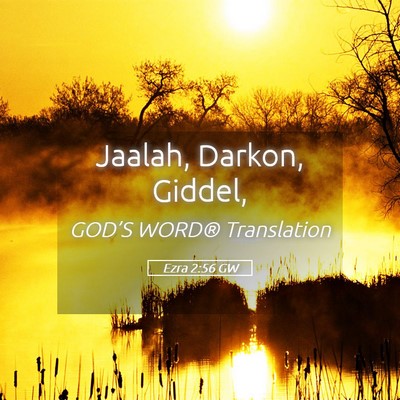 Picture 05 - Ezra 2:56 GW - Jaalah, Darkon, - Bible Verse Picture