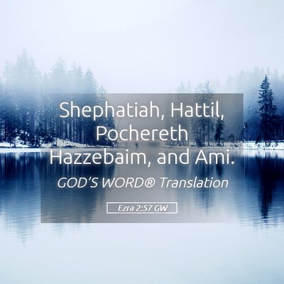 Picture 05 - Ezra 2:57 GW - Shephatiah, Hattil, Pochereth Hazzebaim, and - Bible Verse Picture