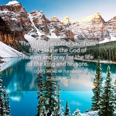 Picture 05 - Ezra 6:10 GW - Then they can offer sacrifices that please the - Bible Verse Picture