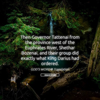 Picture 05 - Ezra 6:13 GW - Then Governor Tattenai from the province west of - Bible Verse Picture