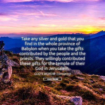 Picture 05 - Ezra 7:16 GW - Take any silver and gold that you find in the - Bible Verse Picture