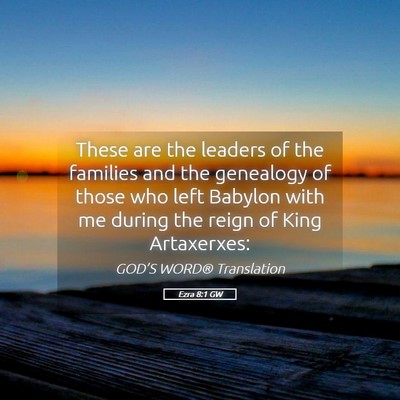 Picture 05 - Ezra 8:1 GW - These are the leaders of the families and the - Bible Verse Picture