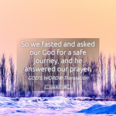 Picture 05 - Ezra 8:23 GW - So we fasted and asked our God for a safe - Bible Verse Picture