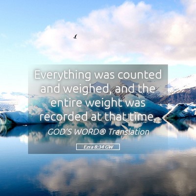 Picture 05 - Ezra 8:34 GW - Everything was counted and weighed, and the - Bible Verse Picture