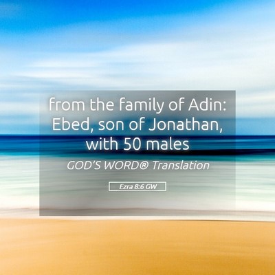 Picture 05 - Ezra 8:6 GW - from the family of Adin: Ebed, son of Jonathan, - Bible Verse Picture