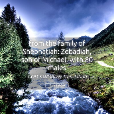 Picture 05 - Ezra 8:8 GW - from the family of Shephatiah: Zebadiah, son of - Bible Verse Picture