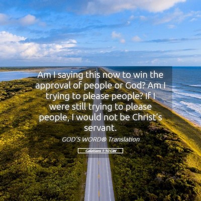 Picture 05 - Galatians 1:10 GW - Am I saying this now to win the approval of - Bible Verse Picture