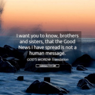 Picture 05 - Galatians 1:11 GW - I want you to know, brothers and sisters, that - Bible Verse Picture