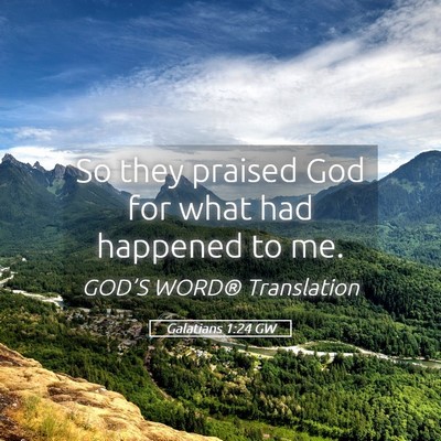 Picture 05 - Galatians 1:24 GW - So they praised God for what had happened to - Bible Verse Picture