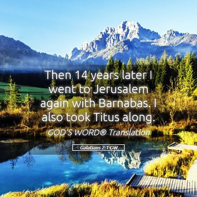 Picture 05 - Galatians 2:1 GW - Then 14 years later I went to Jerusalem again - Bible Verse Picture