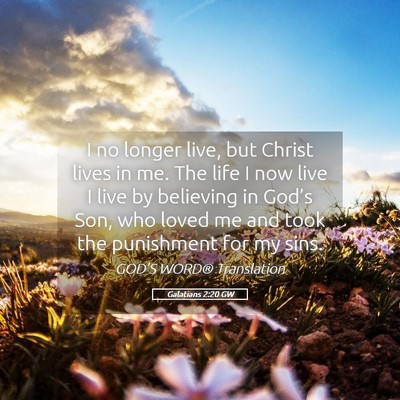 Picture 05 - Galatians 2:20 GW - I no longer live, but Christ lives in me. The - Bible Verse Picture
