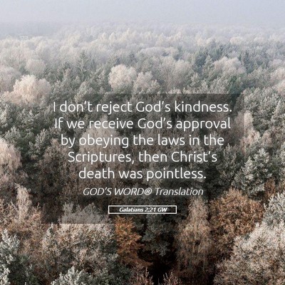 Picture 05 - Galatians 2:21 GW - I don’t reject God’s kindness. If we receive - Bible Verse Picture