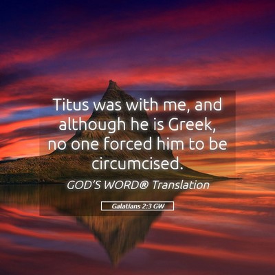 Picture 05 - Galatians 2:3 GW - Titus was with me, and although he is Greek, no - Bible Verse Picture