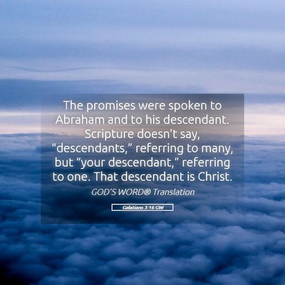 Picture 05 - Galatians 3:16 GW - The promises were spoken to Abraham and to his - Bible Verse Picture