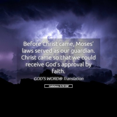 Picture 05 - Galatians 3:24 GW - Before Christ came, Moses’ laws served as our - Bible Verse Picture