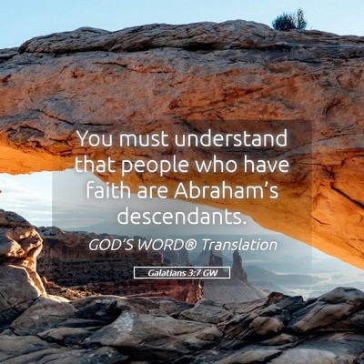Picture 05 - Galatians 3:7 GW - You must understand that people who have faith - Bible Verse Picture