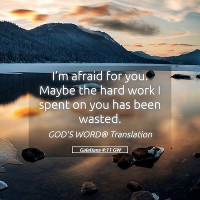 Picture 05 - Galatians 4:11 GW - I’m afraid for you. Maybe the hard work I spent - Bible Verse Picture