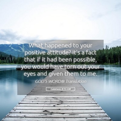 Picture 05 - Galatians 4:15 GW - What happened to your positive attitude? It’s a - Bible Verse Picture