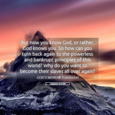 Picture 05 - Galatians 4:9 GW - But now you know God, or rather, God knows you. - Bible Verse Picture