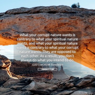 Picture 05 - Galatians 5:17 GW - What your corrupt nature wants is contrary to - Bible Verse Picture