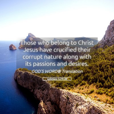 Picture 05 - Galatians 5:24 GW - Those who belong to Christ Jesus have crucified - Bible Verse Picture