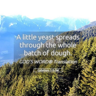 Picture 05 - Galatians 5:9 GW - A little yeast spreads through the whole batch of - Bible Verse Picture