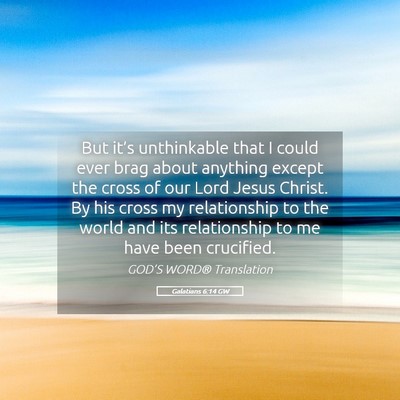 Picture 05 - Galatians 6:14 GW - But it’s unthinkable that I could ever brag - Bible Verse Picture