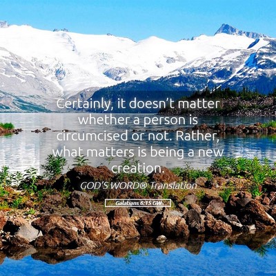 Picture 05 - Galatians 6:15 GW - Certainly, it doesn’t matter whether a person - Bible Verse Picture
