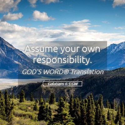 Picture 05 - Galatians 6:5 GW - Assume your own - Bible Verse Picture