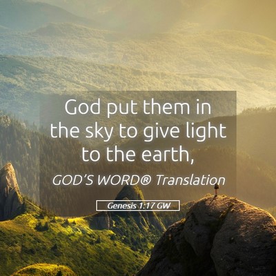 Picture 05 - Genesis 1:17 GW - God put them in the sky to give light to the - Bible Verse Picture