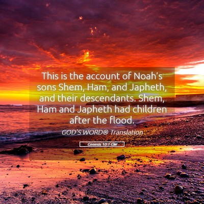 Picture 05 - Genesis 10:1 GW - This is the account of Noah’s sons Shem, Ham, - Bible Verse Picture