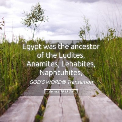 Picture 05 - Genesis 10:13 GW - Egypt was the ancestor of the Ludites, Anamites, - Bible Verse Picture