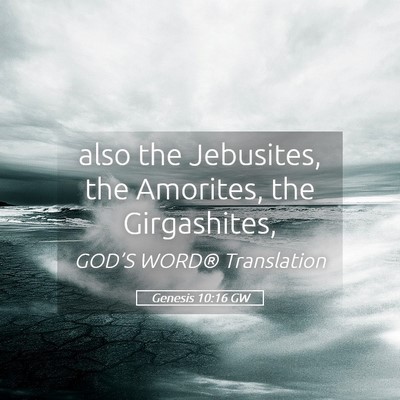 Picture 05 - Genesis 10:16 GW - also the Jebusites, the Amorites, the - Bible Verse Picture