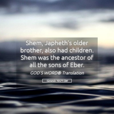Picture 05 - Genesis 10:21 GW - Shem, Japheth’s older brother, also had - Bible Verse Picture
