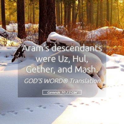 Picture 05 - Genesis 10:23 GW - Aram’s descendants were Uz, Hul, Gether, and - Bible Verse Picture