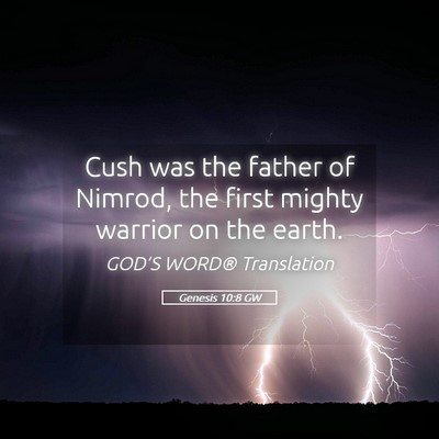 Picture 05 - Genesis 10:8 GW - Cush was the father of Nimrod, the first mighty - Bible Verse Picture