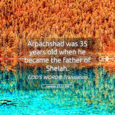 Picture 05 - Genesis 11:12 GW - Arpachshad was 35 years old when he became the - Bible Verse Picture