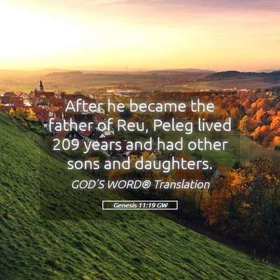 Picture 05 - Genesis 11:19 GW - After he became the father of Reu, Peleg lived - Bible Verse Picture