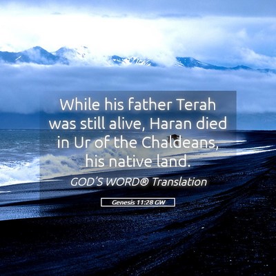 Picture 05 - Genesis 11:28 GW - While his father Terah was still alive, Haran - Bible Verse Picture
