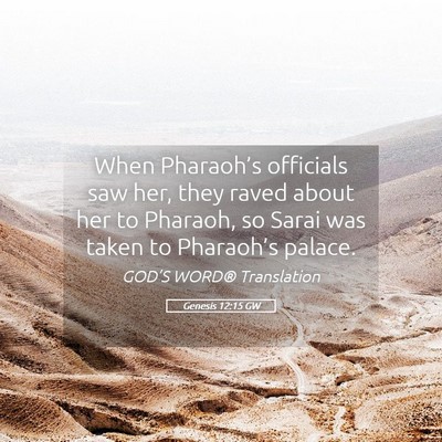 Picture 05 - Genesis 12:15 GW - When Pharaoh’s officials saw her, they raved - Bible Verse Picture