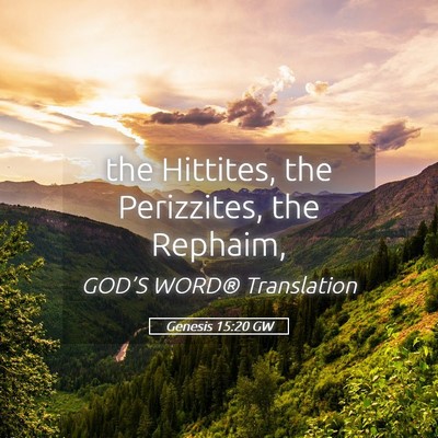 Picture 05 - Genesis 15:20 GW - the Hittites, the Perizzites, the - Bible Verse Picture