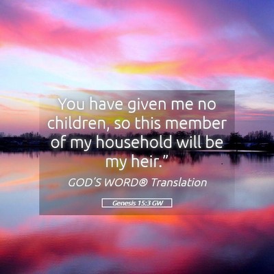 Picture 05 - Genesis 15:3 GW - You have given me no children, so this member of - Bible Verse Picture