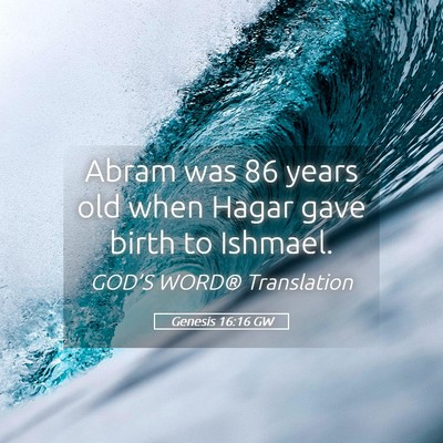Picture 05 - Genesis 16:16 GW - Abram was 86 years old when Hagar gave birth to - Bible Verse Picture