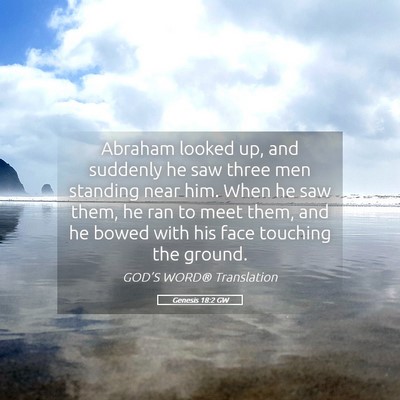 Picture 05 - Genesis 18:2 GW - Abraham looked up, and suddenly he saw three men - Bible Verse Picture