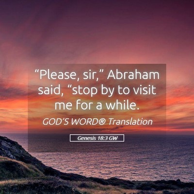 Picture 05 - Genesis 18:3 GW - “Please, sir,” Abraham said, “stop by to - Bible Verse Picture