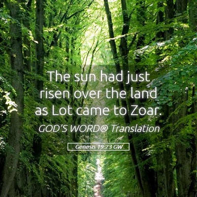 Picture 05 - Genesis 19:23 GW - The sun had just risen over the land as Lot came - Bible Verse Picture