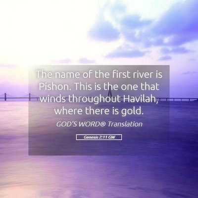 Picture 05 - Genesis 2:11 GW - The name of the first river is Pishon. This is - Bible Verse Picture