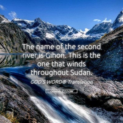 Picture 05 - Genesis 2:13 GW - The name of the second river is Gihon. This is - Bible Verse Picture