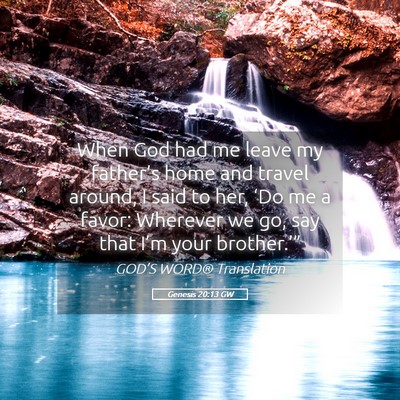 Picture 05 - Genesis 20:13 GW - When God had me leave my father’s home and - Bible Verse Picture